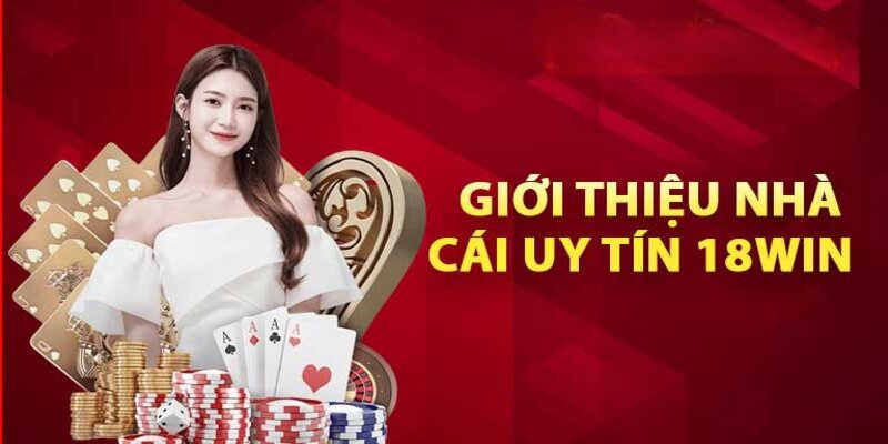 Giới thiệu 18win nhà cái uy tín số một Việt Nam