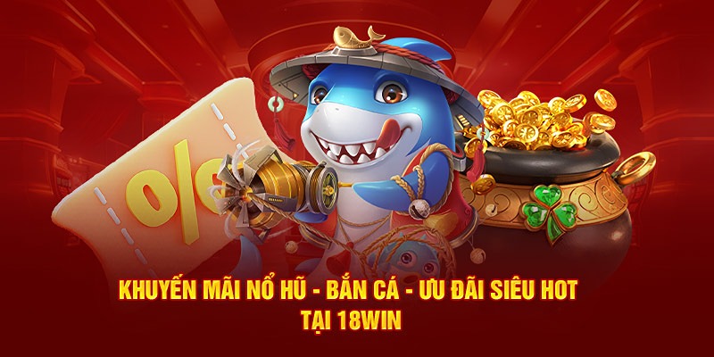 Tổng hợp khuyến mãi 18win