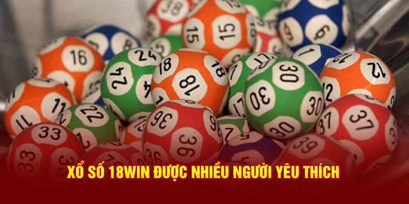 Xổ số 18Win được nhiều người yêu thích